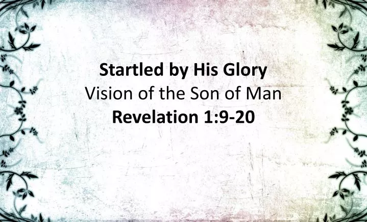 startled by his glory vision of the son of man revelation 1 9 20
