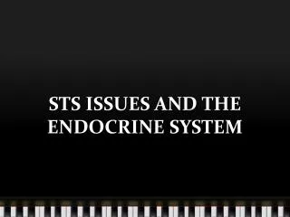 STS ISSUES AND THE ENDOCRINE SYSTEM