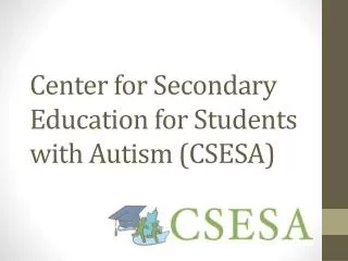 Center for Secondary Education for Students with Autism (CSESA)