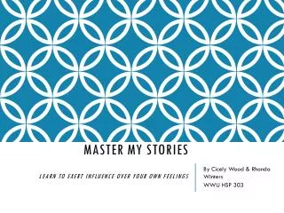 Master My Stories Learn to exert influence over your own feelings