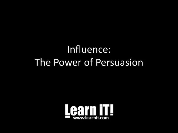 influence the power of persuasion