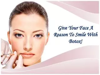 Give Your Face A Reason To Smile With Botox !