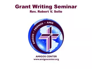 Grant Writing Seminar Rev. Robert V. Selle