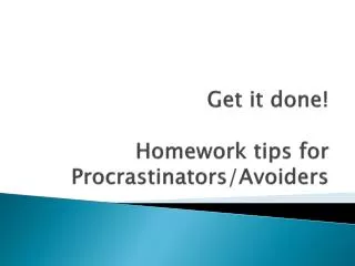 Get it done! Homework tips for Procrastinators/Avoiders