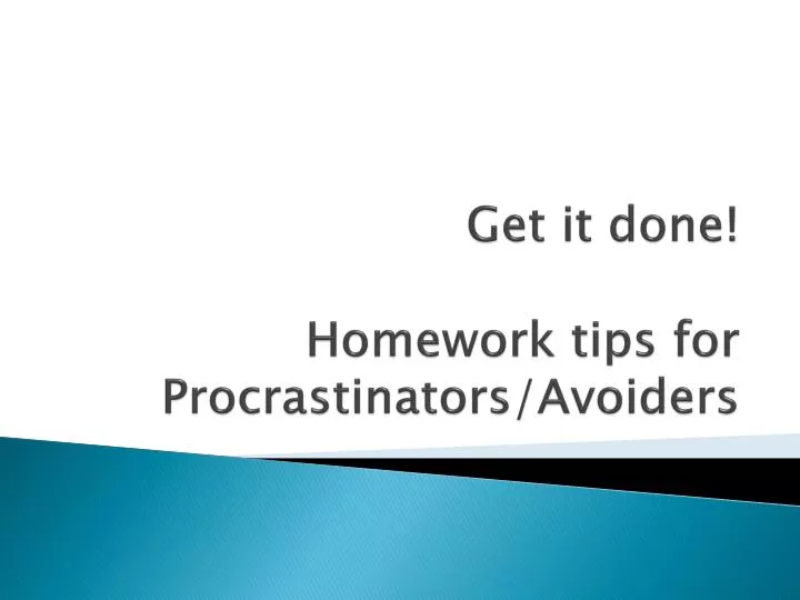 get it done homework tips for procrastinators avoiders