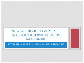 Interpreting the Diversity of Religious &amp; Spiritual Needs John Roberto