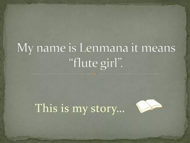 my name is lenmana it means flute girl