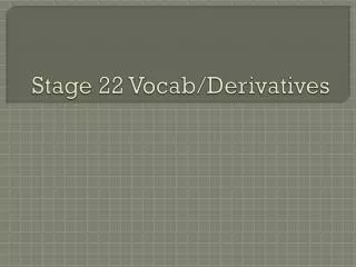 Stage 22 Vocab/Derivatives