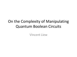 On the Complexity of Manipulating Quantum Boolean Circuits