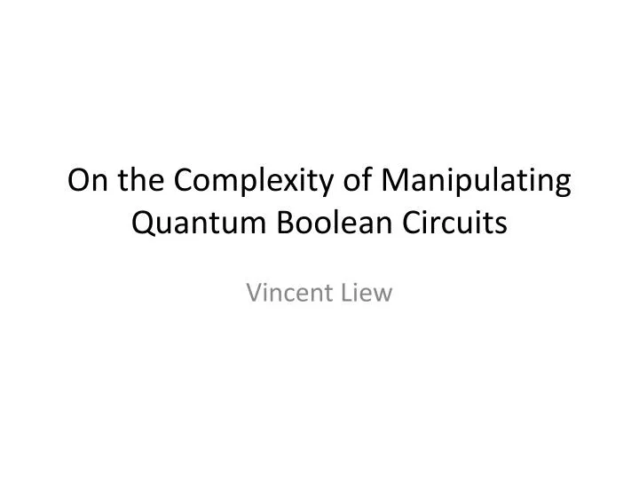 on the complexity of manipulating quantum boolean circuits