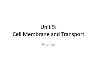 Unit 5: Cell Membrane and Transport