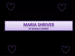 Maria Shriver By: Makaila Lambert