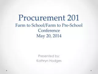 Procurement 201 Farm to School/Farm to Pre-School Conference May 20, 2014