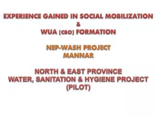 EXPERIENCE GAINED IN SOCIAL MOBILIZATION &amp; WUA [ CBO ] FORMATION NEP-WASH PROJECT MANNAR