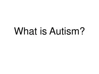 What is Autism?