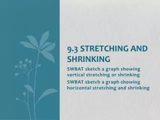 9.3 Stretching and Shrinking