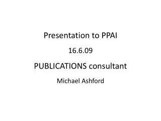 Presentation to PPAI 16.6.09 PUBLICATIONS consultant