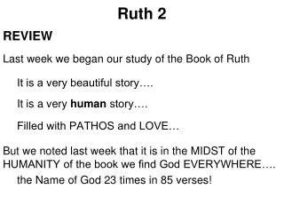 Ruth 2 REVIEW Last week we began our study of the Book of Ruth