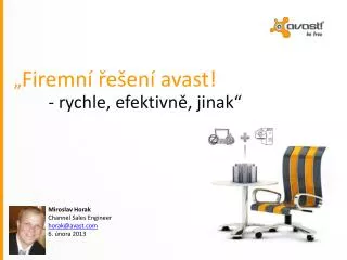 „ Firemní řešení avast ! - rychle , efektivně, jinak“