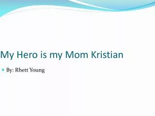 My Hero is my Mom Kristian