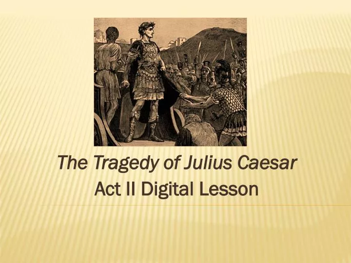 the tragedy of julius caesar act ii digital lesson