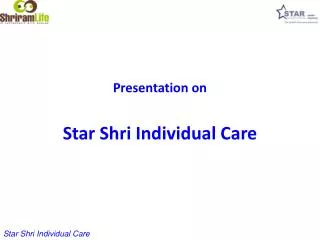 Presentation on Star Shri Individual Care
