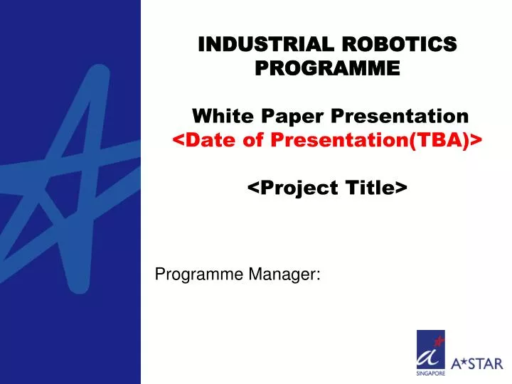 industrial robotics programme white paper presentation date of presentation tba project title