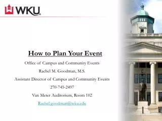 How to Plan Your Event Office of Campus and Community Events Rachel M. Goodman, M.S.