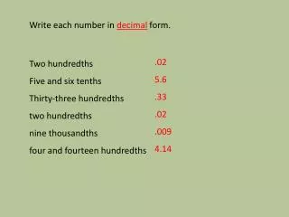Write each number in decimal form. Two hundredths Five and six tenths