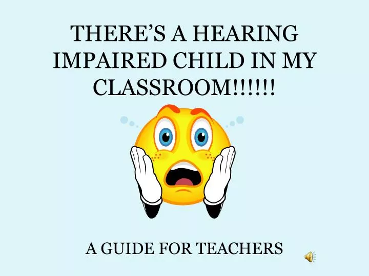 there s a hearing impaired child in my classroom
