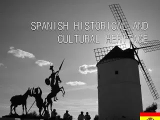 SPANISH HISTORICAL AND CULTURAL HERITAGE