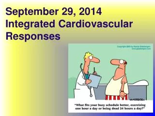 September 29 , 2014 Integrated Cardiovascular Responses
