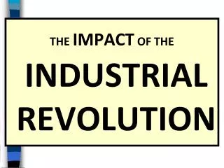 THE IMPACT OF THE INDUSTRIAL REVOLUTION