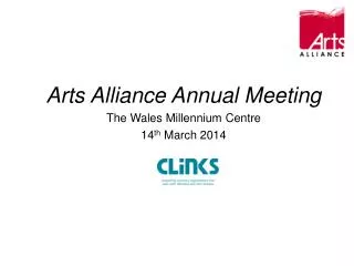 Arts Alliance Annual Meeting The Wales Millennium Centre 14 th March 2014