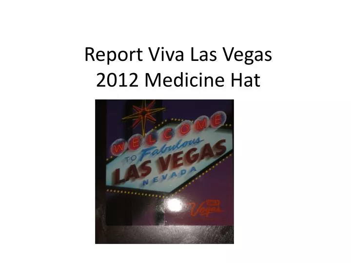 report viva las vegas 2012 medicine hat