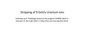 Stripping of 9 GeV/u Uranium ions