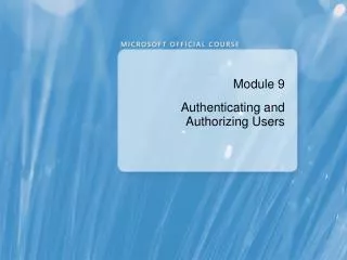 module 9 authenticating and authorizing users
