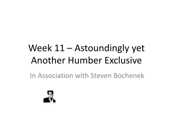 week 11 astoundingly yet another humber exclusive