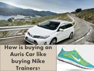 How is buying an Auris Car like buying Nike Trainers?