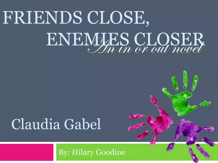 friends close enemies closer