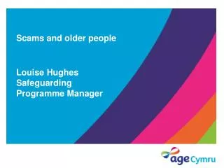 Scams and older people Louise Hughes Safeguarding Programme Manager