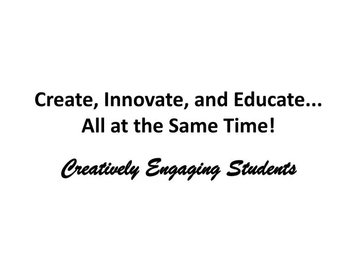 create innovate and educate all at the same time