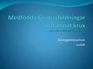 medf dda gi missbildningar och annat krux som kr ver kirurgisk intervention