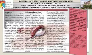 BAKRI BALLOON TAMPONADE IN OBSTETRIC HAEMORRHAGE: REVIEW IN UKM MEDICAL CENTRE