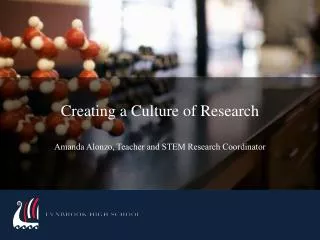Creating a Culture of Research Amanda Alonzo, Teacher and STEM Research Coordinator