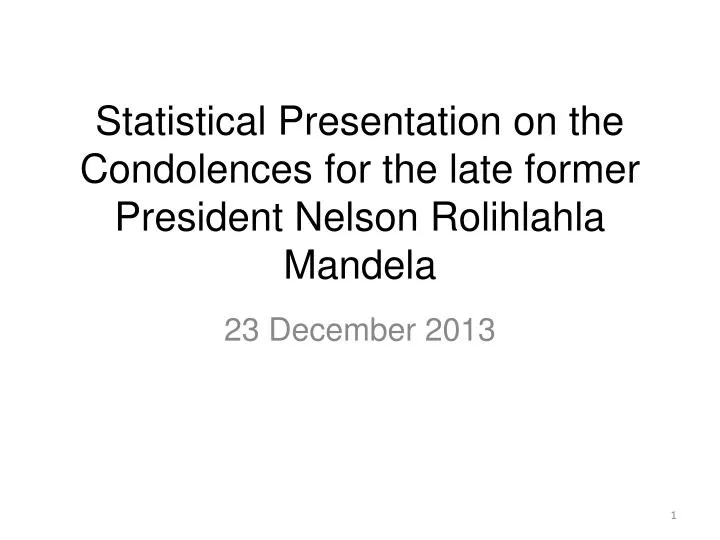 statistical presentation on the condolences for the late former president nelson rolihlahla mandela
