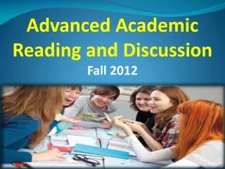 Advanced Academic Reading and Discussion Fall 2012