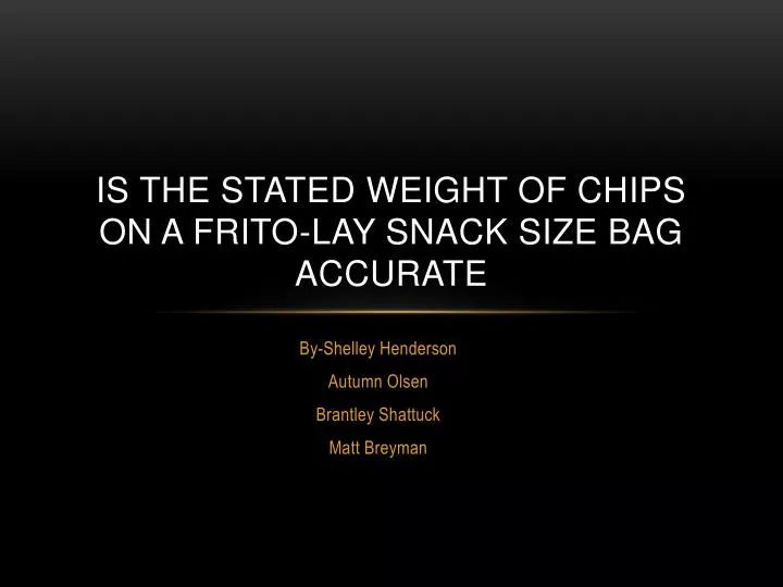 is the stated weight of chips on a frito lay snack size bag accurate
