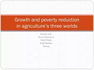 growth and poverty reduction in agriculture s three worlds