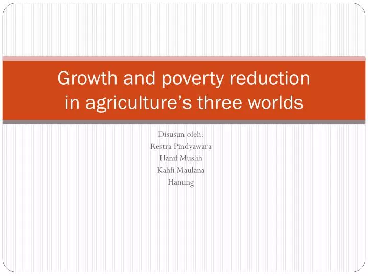 growth and poverty reduction in agriculture s three worlds